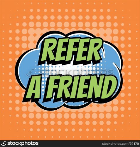 Refer a friend comic book bubble text retro style