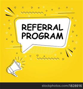 Referral program in bubble vector on bright yellow background. Comic speech bubble. Cartoon comic explosion. Colorful speech balloon with megaphone. Massages and talk signs for app, web.. Comic speech bubble. Cartoon comic explosion. Colorful speech balloon with megaphone.