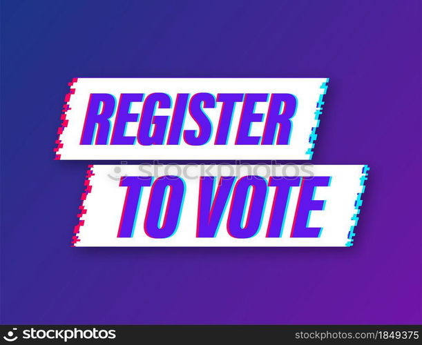 Register to vote written on blue label. Glitch icon. Advertising sign. Vector stock illustration. Register to vote written on blue label. Glitch icon. Advertising sign. Vector stock illustration.