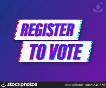 Register to vote written on blue label. Glitch icon. Advertising sign. Vector stock illustration. Register to vote written on blue label. Glitch icon. Advertising sign. Vector stock illustration.