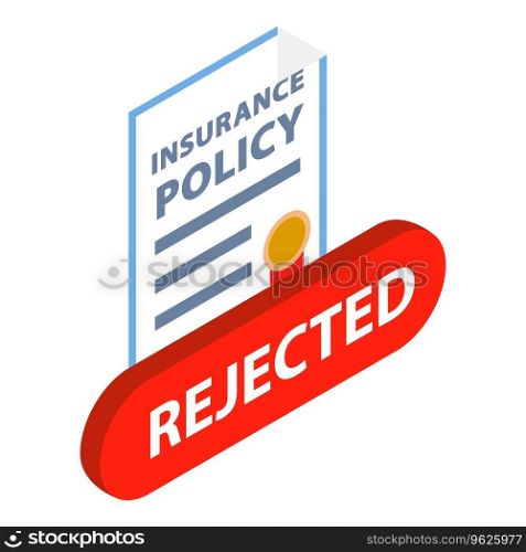 Rejected insurance icon isometric vector. Insurance policy, inscription rejected. Cancellation concept. Rejected insurance icon isometric vector. Insurance policy inscription rejected