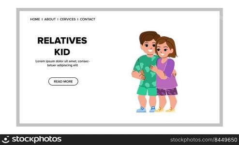 relatives kid vector. family together, people child, brother sister hug relatives kid web flat cartoon illustration. relatives kid vector