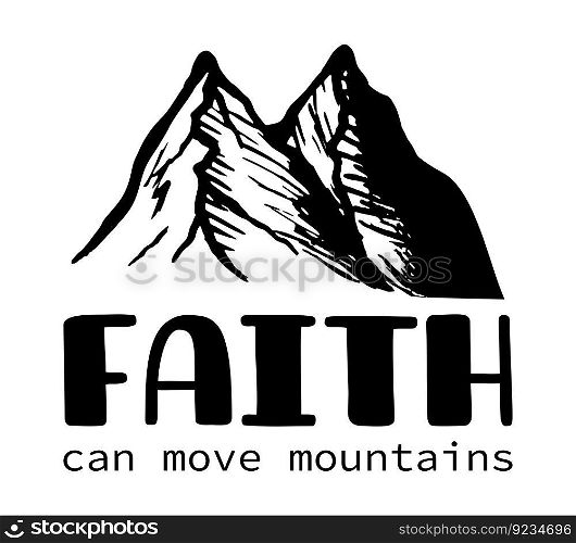 Religious quote isolated on white background. Faith can move mountains bible verse lettering card or t shirt print template.