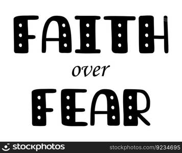 Religious quote isolated on white background. Faith over fear bible verse lettering card or t shirt print template.