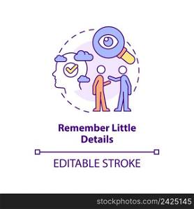 Remember little details concept icon. Showing interest. Step to charisma abstract idea thin line illustration. Isolated outline drawing. Editable stroke. Arial, Myriad Pro-Bold fonts used. Remember little details concept icon