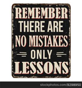 Remember there are no mistakes only lessons vintage rusty metal sign on a white background, vector illustration