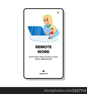 Remote Work Occupation Young Mother At Home Vector. Woman Mom With Toddler Girl Child And Remote Work On Laptop In Internet. Characters Business Online Job Web Flat Cartoon Illustration. Remote Work Occupation Young Mother At Home Vector