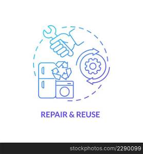 Repair and reuse blue gradient concept icon. Circular economy process abstract idea thin line illustration. Maintaining household goods. Isolated outline drawing. Myriad Pro-Bold font used. Repair and reuse blue gradient concept icon