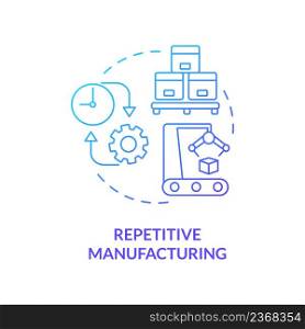 Repetitive manufacturing blue gradient concept icon. Production line. Type of manufacturing processes abstract idea thin line illustration. Isolated outline drawing. Myriad Pro-Bold font used. Repetitive manufacturing blue gradient concept icon