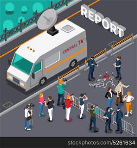 Reportage From Murder Scene Isometric Illustration. Reportage from murder scene design with photographers and cameramen detectives and police television car isometric vector illustration