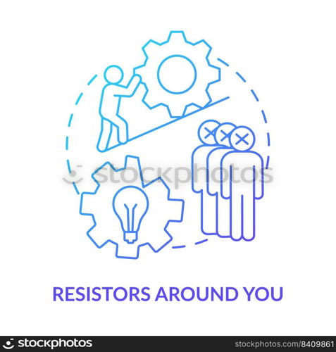 Resistors around you blue gradient concept icon. People stop changes. Barrier to change management abstract idea thin line illustration. Isolated outline drawing. Myriad Pro-Bold fonts used. Resistors around you blue gradient concept icon