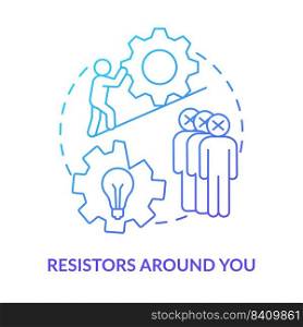 Resistors around you blue gradient concept icon. People stop changes. Barrier to change management abstract idea thin line illustration. Isolated outline drawing. Myriad Pro-Bold fonts used. Resistors around you blue gradient concept icon