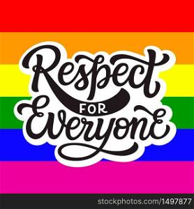 Respect for everyone. Hand lettering quote on rainbow background. Vector typography for posters, cards, t shirts, banners, labels