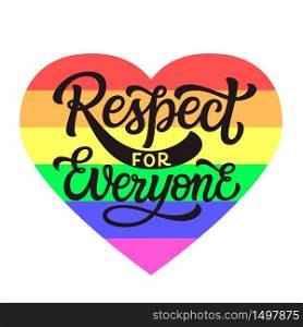 Respect for everyone. Hand lettering quote with rainbow heart isolated on white background. Vector typography for posters, cards, t shirts, banners, labels