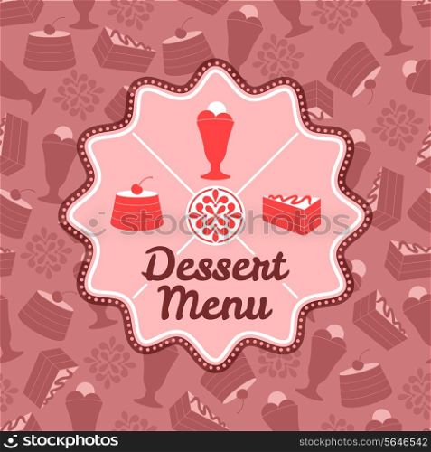 Restaurant cafe dessert menu template with sweet cakes and icecream badge and background vector illustration