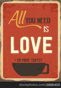 "Retro metal sign "All you need is love or more coffee", eps10 vector format"
