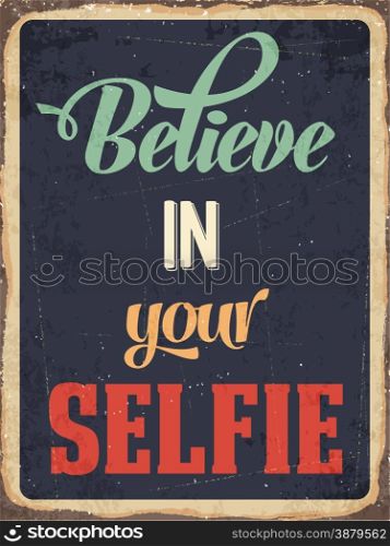 "Retro metal sign "Believe in your selfie", eps10 vector format"