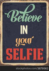 "Retro metal sign "Believe in your selfie", eps10 vector format"