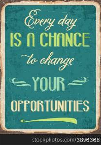 "Retro metal sign "Every day is a chance to change your opportunities", eps10 vector format"