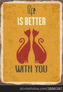 "Retro metal sign "Life is better with you", eps10 vector format"
