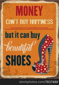 "Retro metal sign "Money can&rsquo;y buy happiness, but it can buy beautiful shoes", eps10 vector format"