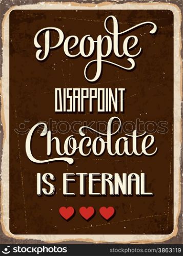 "Retro metal sign "People disappoint, chocolate is eternal", eps10 vector format"