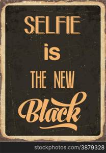 "Retro metal sign "Selfie is the new black", eps10 vector format"