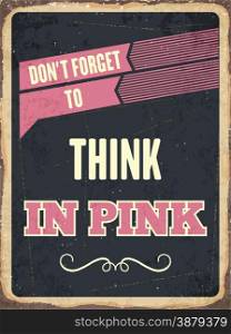 "Retro metal sign " Think in pink", eps10 vector format"