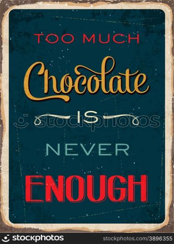 "Retro metal sign "Too much chocolate is never enough", eps10 vector format"