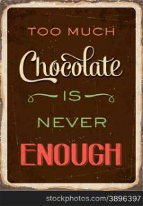 "Retro metal sign "Too much chocolate is never enough", eps10 vector format"
