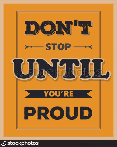 "Retro motivational quote. " Don't stop until you're proud". Vector illustration"