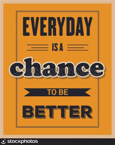 "Retro motivational quote. " Everyday is a chance to be better". Vector illustration"