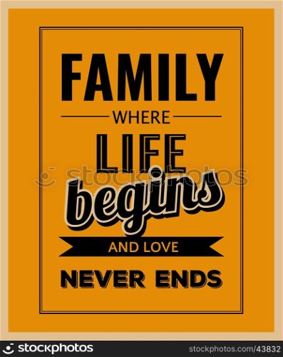 "Retro motivational quote. " Family where life begins and love never ends" . Vector illustration"