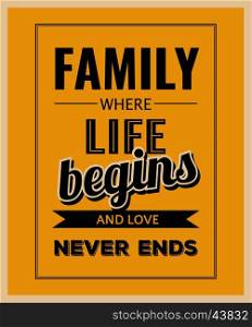 "Retro motivational quote. " Family where life begins and love never ends" . Vector illustration"