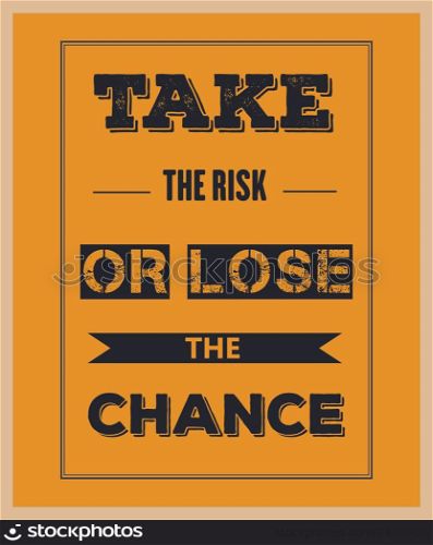 "Retro motivational quote. " Take the risk or lose the chance". Vector illustration"