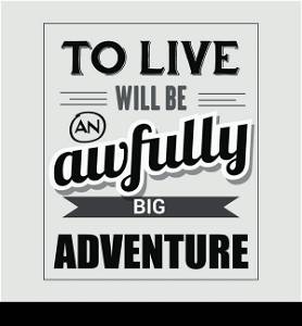 "Retro motivational quote. "To live will be awfully big adventure". Vector illustration"