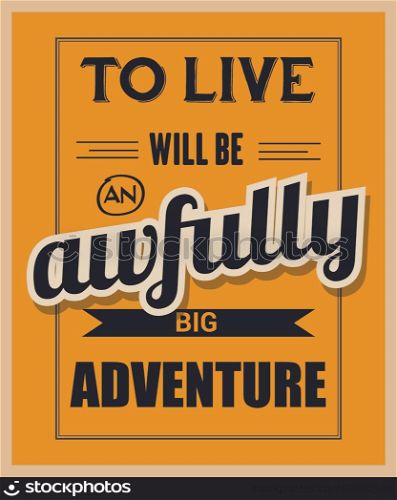 "Retro motivational quote. "To live will be awfully big adventure". Vector illustration"