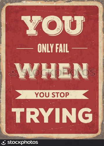 "Retro motivational quote. " You only fail when tou stop trying". Vector illustration"