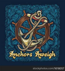 Retro Poster of Anchor in Ropes with Ship Wheel  and wording Anchors Aweigh. Vector illustration.