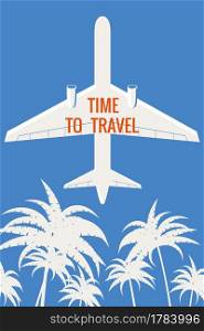 Retro poster Plane in the sky, palms. Time to Travel Vintage Summer Holiday poster, banner. Vector illustration. Retro poster Plane in the sky, palms. Time to Travel Vintage Summer Holiday poster, banner. Vector illustration flat style