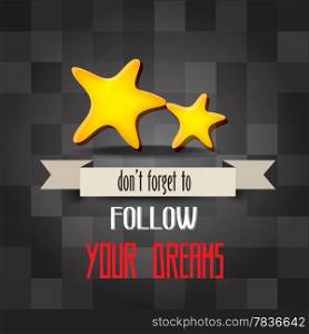 "retro poster with message" don&rsquo;t forget to follow your dreams", vector illustration"
