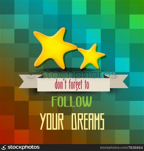 "retro poster with message" don&rsquo;t forget to follow your dreams", vector illustration"