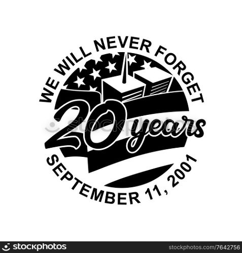 Retro style illustration of 9-11 Patriot Day memorial showing WTC building and American USA flag with words We will never forget September 11, 2001 20 years on isolated background in black and white.. 9-11 Memorial Patriot Day September 11 2001 20 Years Tribute Retro Black and White
