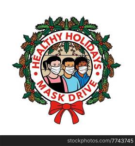 Retro style illustration of children of different race or ethnicity wearing face mask inside  circle with Christmas holiday wreath with words Healthy Holidays Mask Drive on isolated background.. Children of Different Ethnicity Wearing Face Mask Healthy Holidays Wreath Circle Retro Color