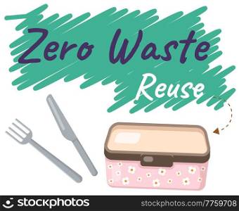 Reusable lunchboxe and cutlery, food container with text. Pack your launch in reusable packaging. Eco-friendly container, zero waste concept vector illustration. Element of pollution problems. Reusable lunchboxe and cutlery, food container with text. Pack your launch in reusable box