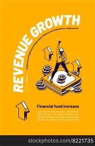 Revenue growth poster. Concept of financial fund increase, raise income and capital. Vector flyer with isometric illustration of man with hand up, money and graphic arrows. Revenue growth, financial fund increase poster