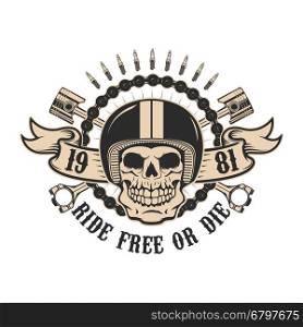 ride free or die. Human skull in motorcycle helmet with pistons. Design element for poster, t-shirt print. Vector illustration.