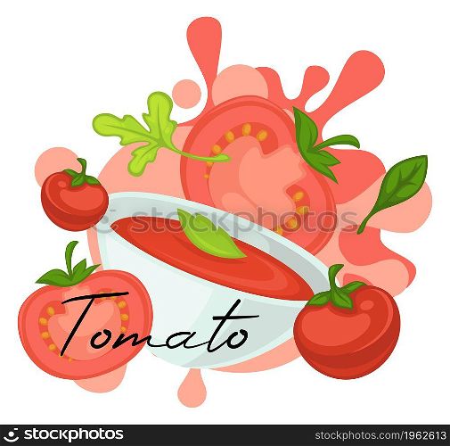 Ripe tomato vegetable and soup with herbs, parsley and basil leaves. Meal cooked at home or bistro. Healthy dieting. Cafe or restaurant menu, advertisement banner or poster. Vector in flat style. Tomato soup and fresh vegetables with basil herb