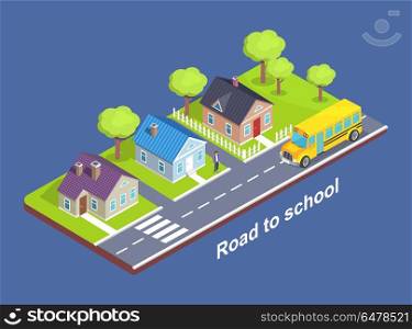 Road to School Through Cottage Town with Crosswalk. Road to school through cottage town with crosswalk, main road, green lawn and garden full of trees vector isometric illustration isolated on blue