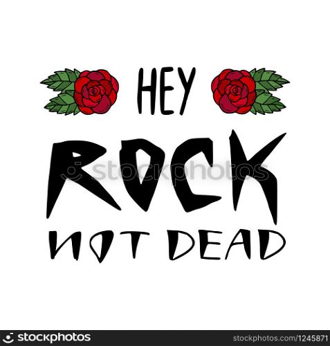 Rock not dead. Vector lettering. Hey Rock not dead. Vector lettering
